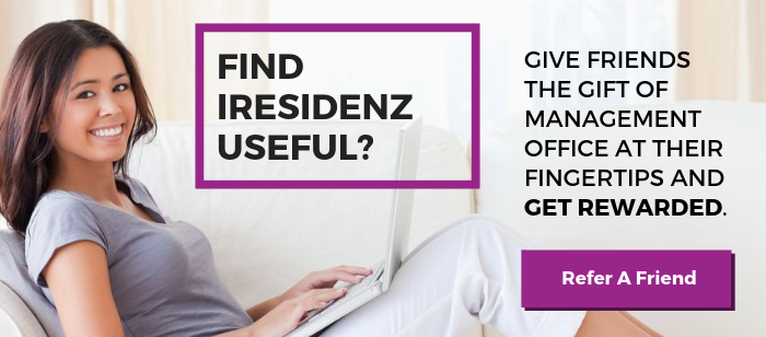 Find iResidenz useful? Give friends the gift of Management Office at their fingertips and GET REWARDED.